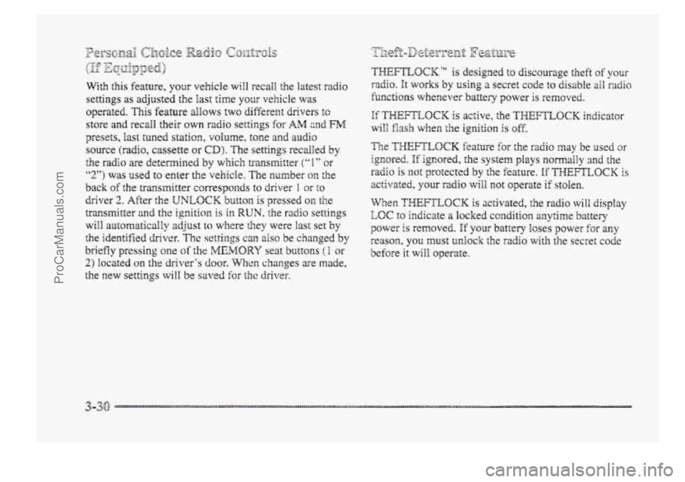 BUICK PARK AVENUE 1998 Owners Manual With this feature, your vehicle wGl recall the latest radio
settings as adjusted the last time your vehicle was
operated. This feature allows two different drivers to
store and recall their QW BUICK PARK AVENUE 1998 Owners Manual With this feature, your vehicle wGl recall the latest radio
settings as adjusted the last time your vehicle was
operated. This feature allows two different drivers to
store and recall their QW
