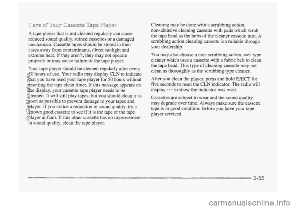 BUICK PARK AVENUE 1998 Owners Manual Your tape player should be cleaned regularly after every
50 hours of use. Your raciio may display CLM to indicate
that you have used your tape player €or 50 hours ~ith~ut
resetting the tape cle BUICK PARK AVENUE 1998 Owners Manual Your tape player should be cleaned regularly after every
50 hours of use. Your raciio may display CLM to indicate
that you have used your tape player €or 50 hours ~ith~ut
resetting the tape cle