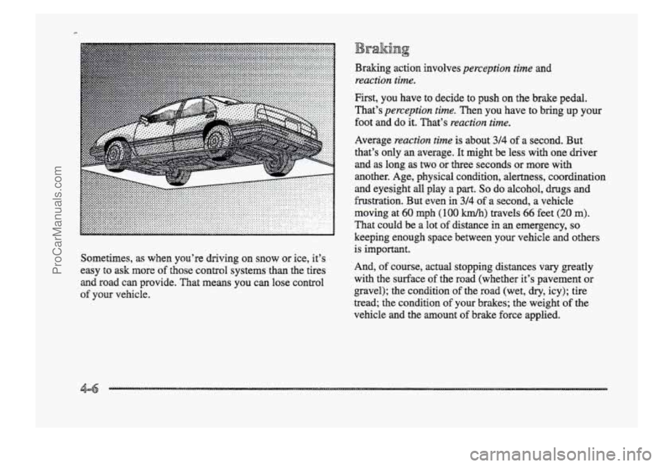 BUICK PARK AVENUE 1998 Owners Manual Sometimes, as when you’re driving on snow or ice, it’s
easy
to ask more of hose control systems than the tires
and road can provide.
That means you can lose control
of your vehicle. BUICK PARK AVENUE 1998 Owners Manual Sometimes, as when you’re driving on snow or ice, it’s
easy
to ask more of hose control systems than the tires
and road can provide.
That means you can lose control
of your vehicle.