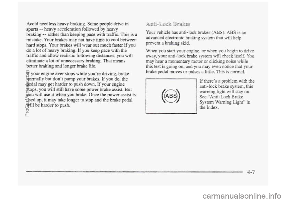 BUICK PARK AVENUE 1998  Owners Manual Avoid Reedless  heavy braking. Some people drive in 
spurts -- heavy  acceleration followed by heavy 
braking -- rather than keeping  pace with traffic. This is a 
mistake. Your brakes may not have  t