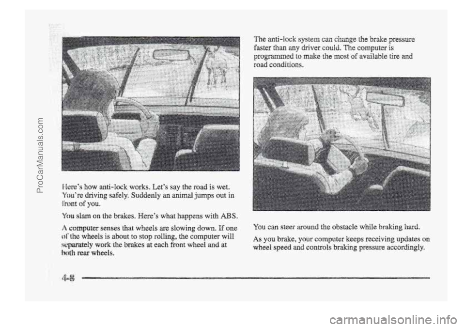 BUICK PARK AVENUE 1998  Owners Manual ..... ... ..,. . ....... .... .... ...... 
You can steer around the obstacle while braking hard. 
As you  brake, your CQIII~U~~I- keeps receiving updates  on 
wheel speed and c~ntgols braking pressure