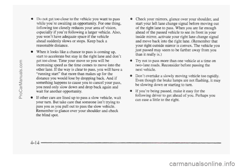 BUICK PARK AVENUE 1998 Owners Manual @ I4o not get too ciose to the vehicle you want to pass
while you’re awaiting an opportunity. For one thing,
fblhwing too closely reduces YQUP area of visiorn,
cspecidly if you’re following a BUICK PARK AVENUE 1998 Owners Manual @ I4o not get too ciose to the vehicle you want to pass
while you’re awaiting an opportunity. For one thing,
fblhwing too closely reduces YQUP area of visiorn,
cspecidly if you’re following a