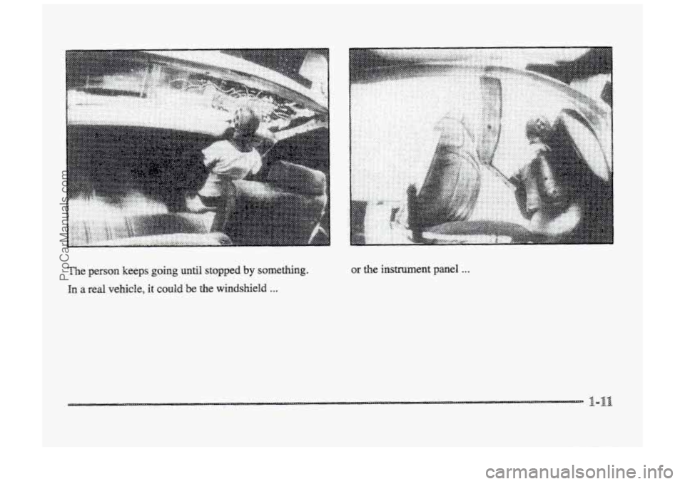 BUICK PARK AVENUE 1998 Owners Manual , . . . . . . 
The person keeps going until stopped by something. 
In a red vebicle, it codd be the windshield ... 
or the instrument panel . . . 
ProCarManuals.com 