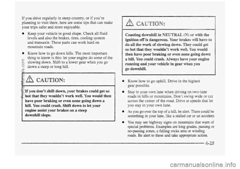 BUICK PARK AVENUE 1998 Owners Manual HE you drive regdarly in steep country, or if youre
planning to visit there, here are some tips that can make
your trips safer and more enjoyable.
Keep yoas vehicle in
good shape. Check all f BUICK PARK AVENUE 1998 Owners Manual HE you drive regdarly in steep country, or if youre
planning to visit there, here are some tips that can make
your trips safer and more enjoyable.
Keep yoas vehicle in
good shape. Check all f