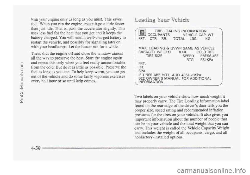 BUICK PARK AVENUE 1998  Owners Manual i 
T!RE-LOADING tNFBRMAT!ON 
OCCUPANTS VEHICLE CAP. WT. 
FRT. CTR. RR. TOTAL LBS. KG 
1 MAX. LOADING €9 GVWR SAME AS VEHICLE 
i CAPACITY WEIGHT X>(>( COLD TIRE 
TIRE SIZE SPEED PRESSURE 
RTG PSI:KPa