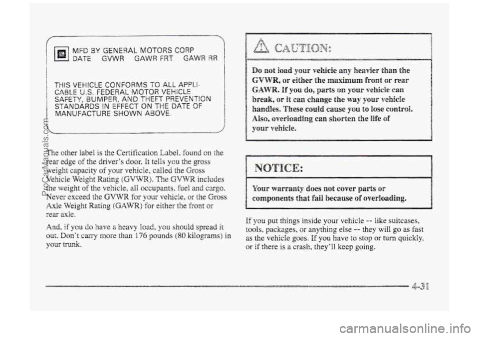 BUICK PARK AVENUE 1998  Owners Manual MFD BY GENERAL MOTORS COWP 
DATE GVWW GAWR FRT GAWR RW 
The other  label is the Certification  Label. found  on the 
rear edge cf the drivers door. it tells ycu the gross 
weight  capacity of your ve