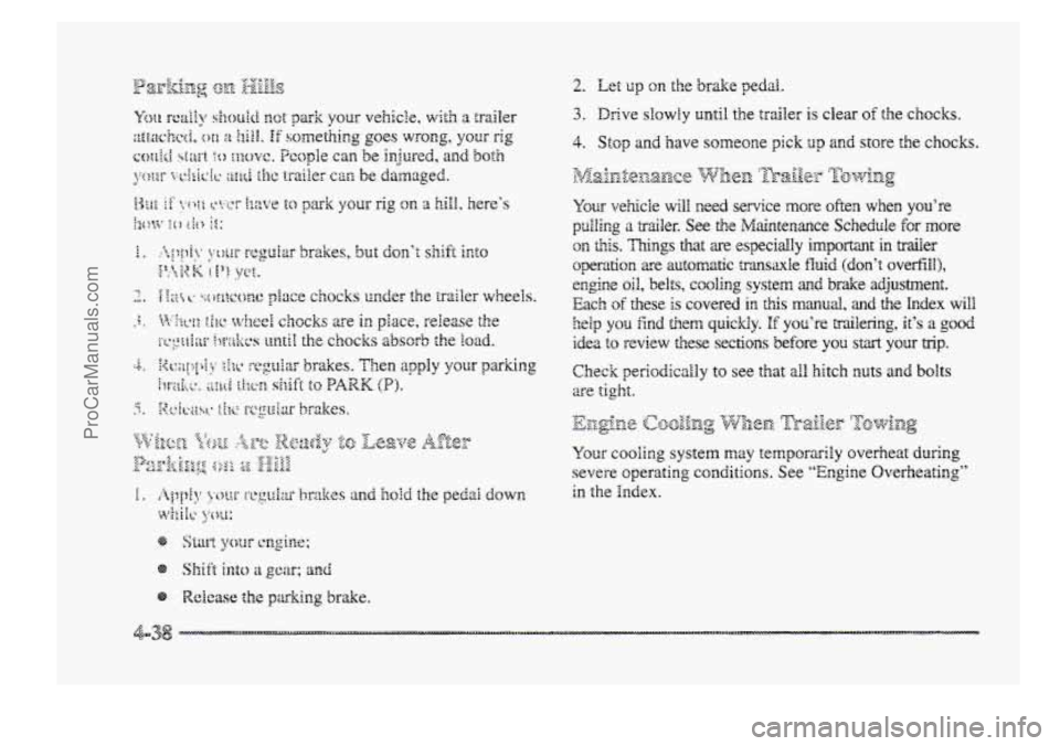 BUICK PARK AVENUE 1998  Owners Manual 3. Drive slowly until the trailer is clear of the chocks. 
4. Stop and  have someone pick up and store  the chocks. 
ProCarManuals.com 