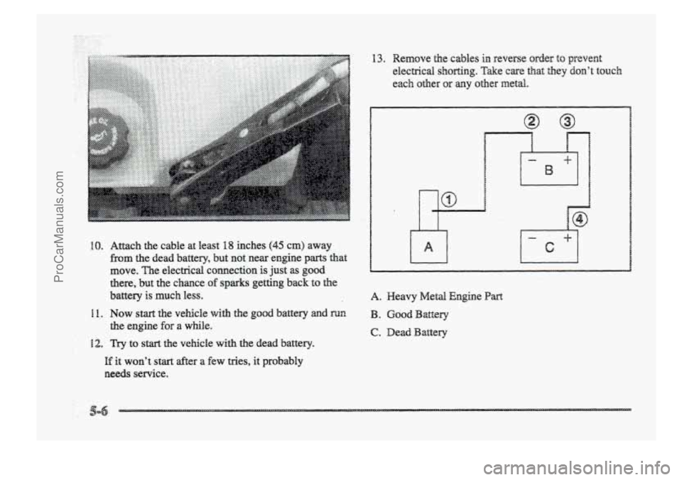 BUICK PARK AVENUE 1998  Owners Manual ................... ............ .................... ....... ......... ... ........ .. ... ..... ........... ......... 
IO. Attach  the  cable  at  least 18 inches (45 cm) away 
from the dead  batter