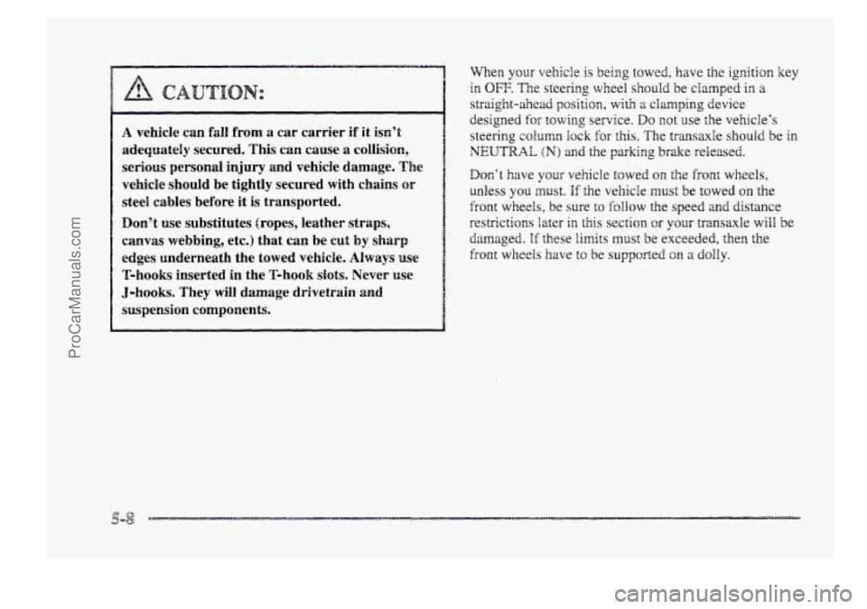 BUICK PARK AVENUE 1998 Owners Manual 2
A vehicle can fall from a car carrier if it isn’t
adequately secured. This can cause a collision,
serious personal injury and vehicle damage. The
vehicle should be tightly secured with BUICK PARK AVENUE 1998 Owners Manual 2
A vehicle can fall from a car carrier if it isn’t
adequately secured. This can cause a collision,
serious personal injury and vehicle damage. The
vehicle should be tightly secured with