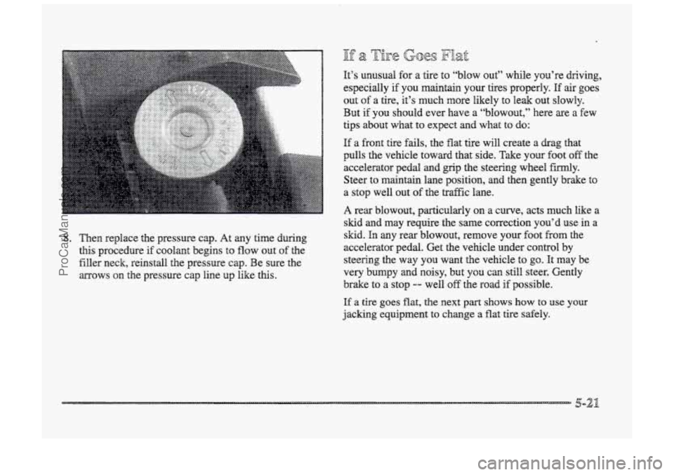 BUICK PARK AVENUE 1998 Owners Manual 0:. .. . .
If 8 Goes FE&
It’s unusual for a tire to “blow out” while you’re driving,
especially
if you maintain your tires properly. If air goes
i...
...
out of a &e, it’s much BUICK PARK AVENUE 1998 Owners Manual 0:. .. . .
If 8 Goes FE&
It’s unusual for a tire to “blow out” while you’re driving,
especially
if you maintain your tires properly. If air goes
i...
...
out of a &e, it’s much