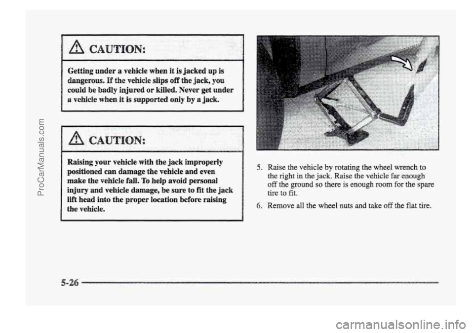 BUICK PARK AVENUE 1998  Owners Manual . .. . 
Raising your vehicle  with the jack improperly 
positioned can damage  the  vehicle  and  even 
make 
the vehicle fall. To help avoid personal 
injury and vehicle damage,  be sure to fit the j