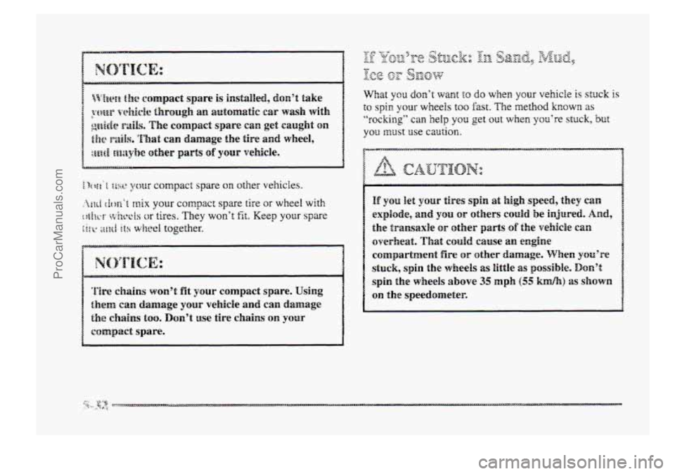 BUICK PARK AVENUE 1998  Owners Manual ‘Fire chains won’t fit your  compact spare. Using 
them caw damage your vehicle and can damage 
the chains too. Don’t use tire chains on your 
eomp?act spare. 
ProCarManuals.com 