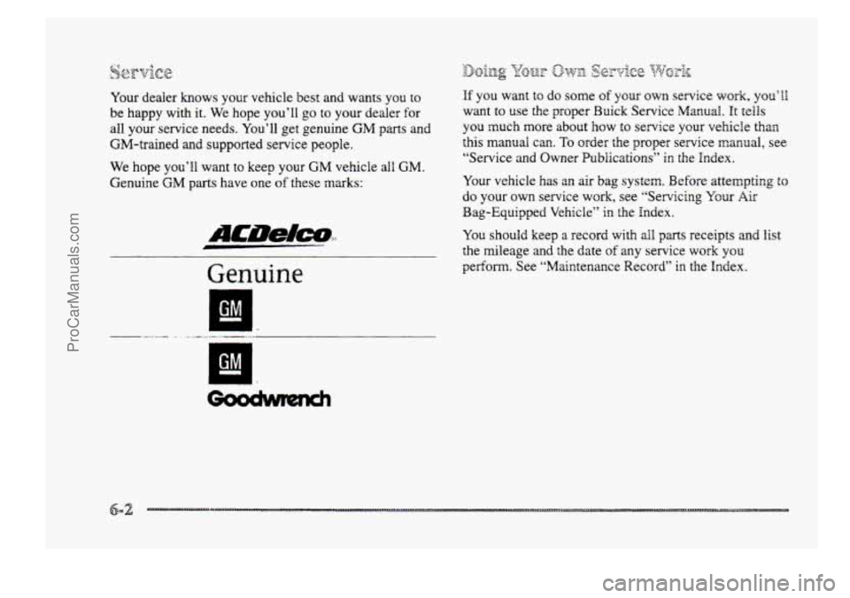 BUICK PARK AVENUE 1998  Owners Manual Your  dealer  knows your vehicle best and wants you to 
be happy with  it. We  hope you’II go to your dealer €or 
all your  service  needs.  You’ll  get genuine GM parts and 
GM-trained 
and sup