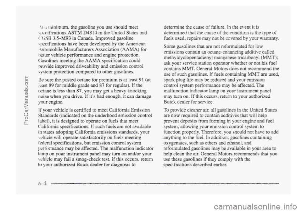 BUICK PARK AVENUE 1998 Owners Manual !F your vehicle Is certified to meet California Emission
Sbmdirrds (indicated the underhood emission control
idxl), it is designed to ogerate on heEs that meet
C”a1Efornia specificztions. If suc BUICK PARK AVENUE 1998 Owners Manual !F your vehicle Is certified to meet California Emission
Sbmdirrds (indicated the underhood emission control
idxl), it is designed to ogerate on heEs that meet
C”a1Efornia specificztions. If suc