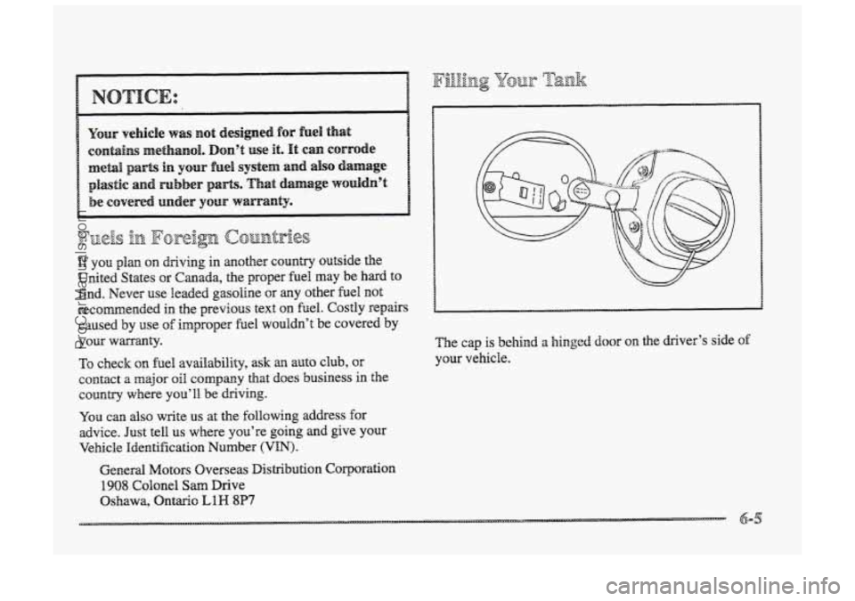 BUICK PARK AVENUE 1998  Owners Manual Fuels iB Foreign c@n&+@s 
If yon plan on driving in another country outside the 
United  States 
or Canada,  the proper  fuel may  be hard to 
find.  Never ease Headed  gasoline or any other fuel not 