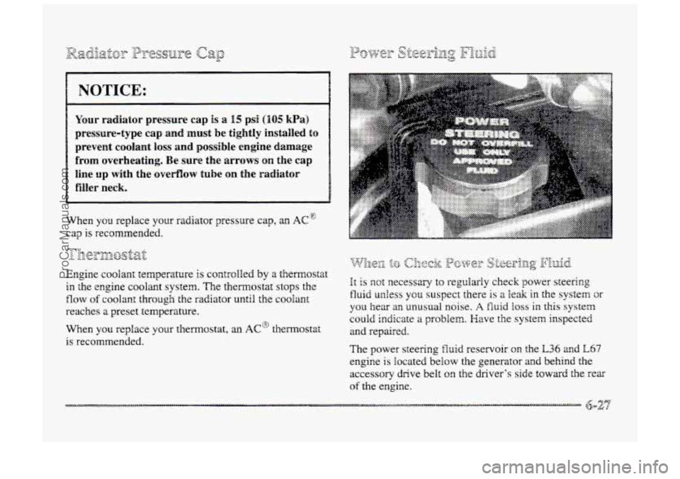 BUICK PARK AVENUE 1998 Owners Manual prevent coolant loss and possible engine damage
~ filler neck.
When you replace your radiator pressure cap, an AC~
.t ;trolled by a themosta
in <he engine coolak system. The thennostat s BUICK PARK AVENUE 1998 Owners Manual prevent coolant loss and possible engine damage
~ filler neck.
When you replace your radiator pressure cap, an AC~
.t ;trolled by a themosta
in <he engine coolak system. The thennostat s