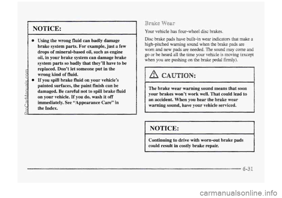 BUICK PARK AVENUE 1998 Owners Manual NOTICE:
Using the wrong fluid can badly damage
brake system
parts. For example, just a few
drops
of minerallbased oil, such as engine
oil, in your brake system can damage brake
system
part BUICK PARK AVENUE 1998 Owners Manual NOTICE:
Using the wrong fluid can badly damage
brake system
parts. For example, just a few
drops
of minerallbased oil, such as engine
oil, in your brake system can damage brake
system
part