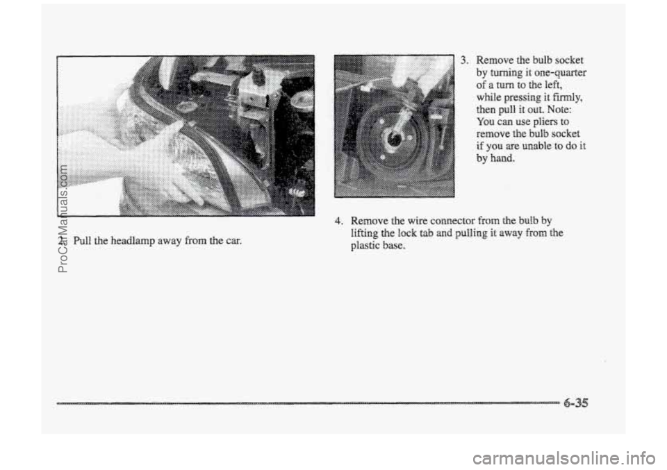 BUICK PARK AVENUE 1998 Owners Manual 2. Pull the headlamp away from the car.
3. Remove the bulb socket
by
turning it onequarter
of a tuna to the left,
while pressing it firmly,
then pull it out. Note:
YQU can use pliers to
remov BUICK PARK AVENUE 1998 Owners Manual 2. Pull the headlamp away from the car.
3. Remove the bulb socket
by
turning it onequarter
of a tuna to the left,
while pressing it firmly,
then pull it out. Note:
YQU can use pliers to
remov