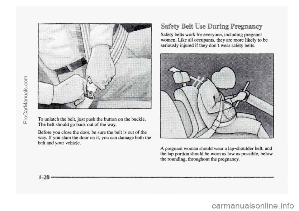 BUICK PARK AVENUE 1998 Owners Guide Safety  belts  work  for  everyone,  including  pregnant 
women. 
Like all occupants,  they  are  more  likely to be 
seriously  injured 
if they  don’t  wear  safety  belts. 
To unlatch  the  belt,