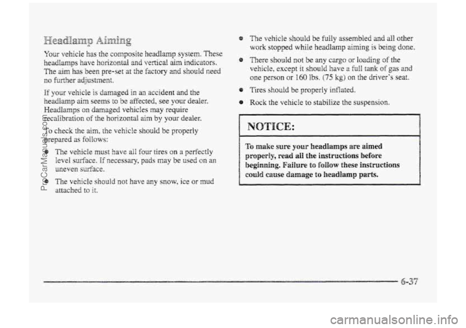 BUICK PARK AVENUE 1998  Owners Manual ff ysbts vehicle is damaged in m accident and the 
headamp 
ain seems to be affected,  see your dealer. 
Headlamps 
sn damaged  vehicles may require 
recttiibration of the horizontal aim by your deale