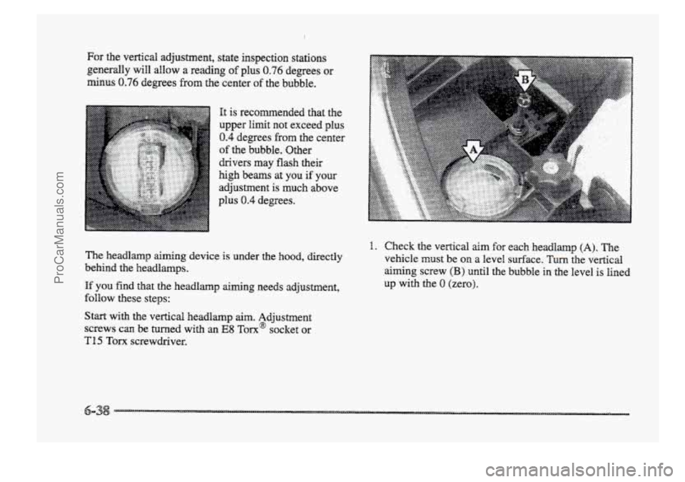 BUICK PARK AVENUE 1998  Owners Manual For the vertical.  adjustment,  state inspection stations 
generally  wiJl 
allow a reading of plus 0.76 degrees or 
minus 0.76 degrees  from the center of the bubble. ...... ...... ...... ...... 
It 