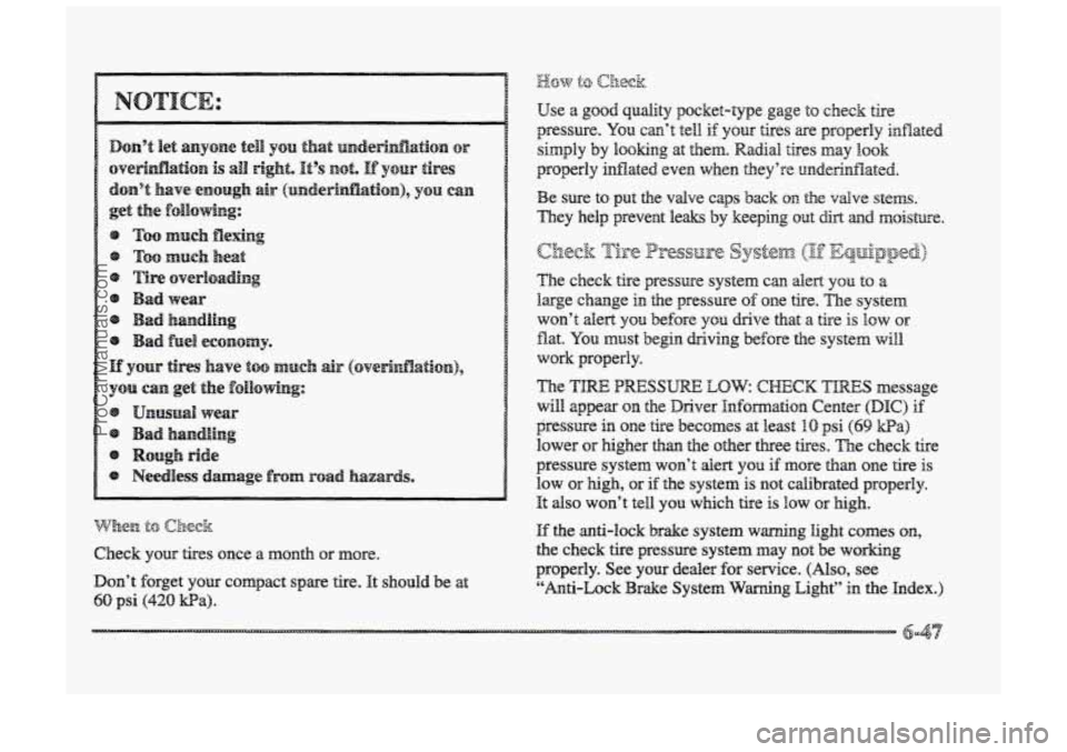BUICK PARK AVENUE 1998 Owners Manual Cheek
Use a good quality pocket-type gage t~ check tire
pressure. You can’t tell. if your tires ae properly inflated
simply by
looking at them. Radial tires may lo&
properly inflated even BUICK PARK AVENUE 1998 Owners Manual Cheek
Use a good quality pocket-type gage t~ check tire
pressure. You can’t tell. if your tires ae properly inflated
simply by
looking at them. Radial tires may lo&
properly inflated even
