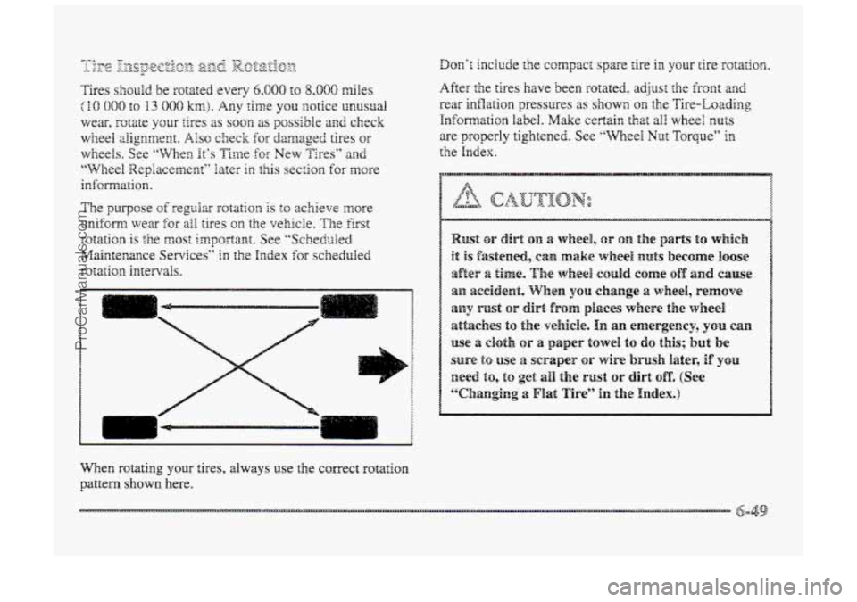 BUICK PARK AVENUE 1998 Owners Manual Wen rotating your tires, always use the correct rotation
pattern shown here.
After the tires have been rotated, adjust the Eront and
rear inflation pressures as shown on the Tire-Loading
Informati BUICK PARK AVENUE 1998 Owners Manual Wen rotating your tires, always use the correct rotation
pattern shown here.
After the tires have been rotated, adjust the Eront and
rear inflation pressures as shown on the Tire-Loading
Informati