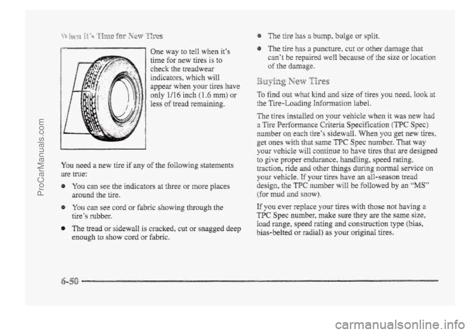 BUICK PARK AVENUE 1998 Owners Manual One way to tell when it’s
time for new tires is to
check the treadwear
inciicatdlrs,
which will
appear when yQx tires have
only 1/16 inch (H .e mm) car
less of tread remaining.
8 The tread BUICK PARK AVENUE 1998 Owners Manual One way to tell when it’s
time for new tires is to
check the treadwear
inciicatdlrs,
which will
appear when yQx tires have
only 1/16 inch (H .e mm) car
less of tread remaining.
8 The tread