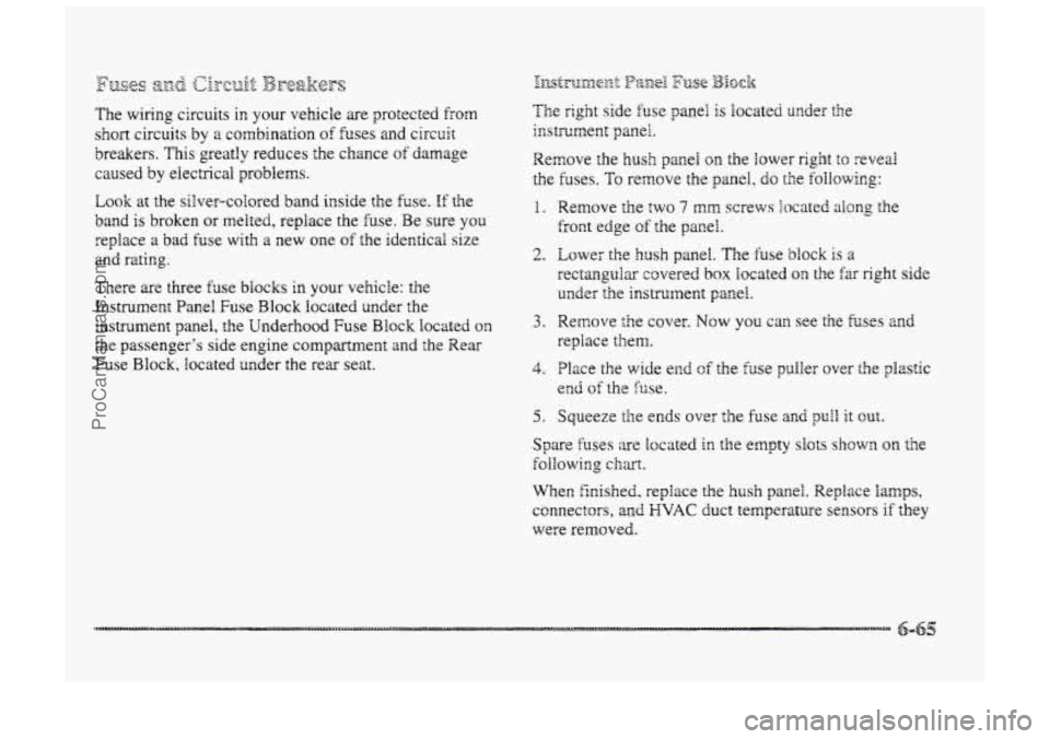 BUICK PARK AVENUE 1998 Owners Manual The wiring circuits in your vehicle are potected from
short circuits by a combination of fuses and circuit
breakers. This greatly reduces ?;he chance
of damage
caused
by electrical problems BUICK PARK AVENUE 1998 Owners Manual The wiring circuits in your vehicle are potected from
short circuits by a combination of fuses and circuit
breakers. This greatly reduces ?;he chance
of damage
caused
by electrical problems