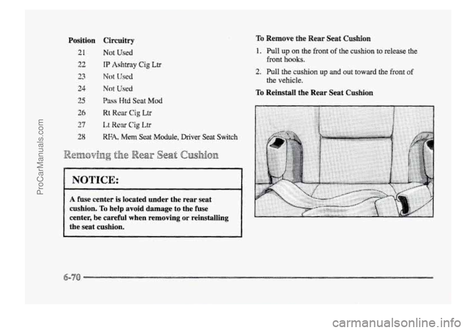 BUICK PARK AVENUE 1998  Owners Manual Position  Circuitry 
21 Not Used 1. Pull up on the front of the cushion to release the 
front hooks. 
2. Pull the cushion up and out toward the front of 
To Reinst.4  the  Rear Seat Cwhicban 
the vehi