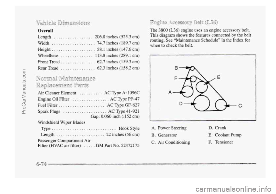 BUICK PARK AVENUE 1998 Owners Manual Qverall
Length ................. 206.8 inches (525.3 cm)
Width ................... 74.7 inches ( B 89.7 cm)
Height ................... 58.8 inches (147.6 cm)
Wheelbase .............. B 13.8 inche BUICK PARK AVENUE 1998 Owners Manual Qverall
Length ................. 206.8 inches (525.3 cm)
Width ................... 74.7 inches ( B 89.7 cm)
Height ................... 58.8 inches (147.6 cm)
Wheelbase .............. B 13.8 inche