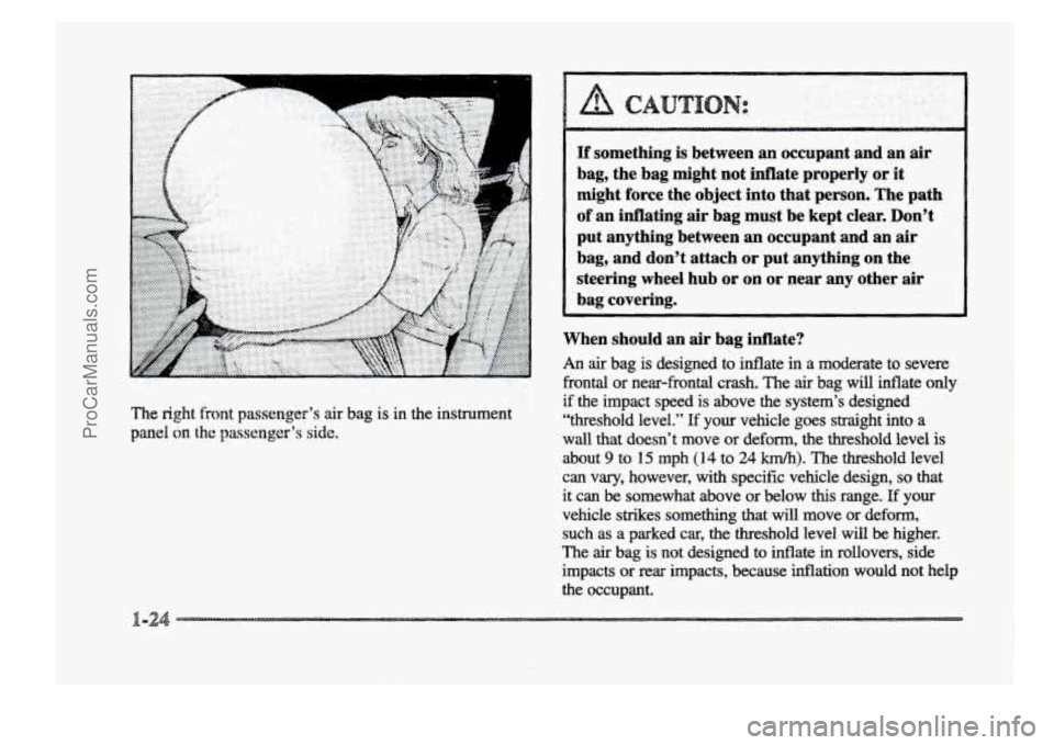 BUICK PARK AVENUE 1998 Owners Guide . .. 
’ ”I 
If something is between an occupant  and  an air 
bag, the bag  might  not inflate  properly or it 
might  force the  object  into  that  person. The path 
of an inflating air bag must