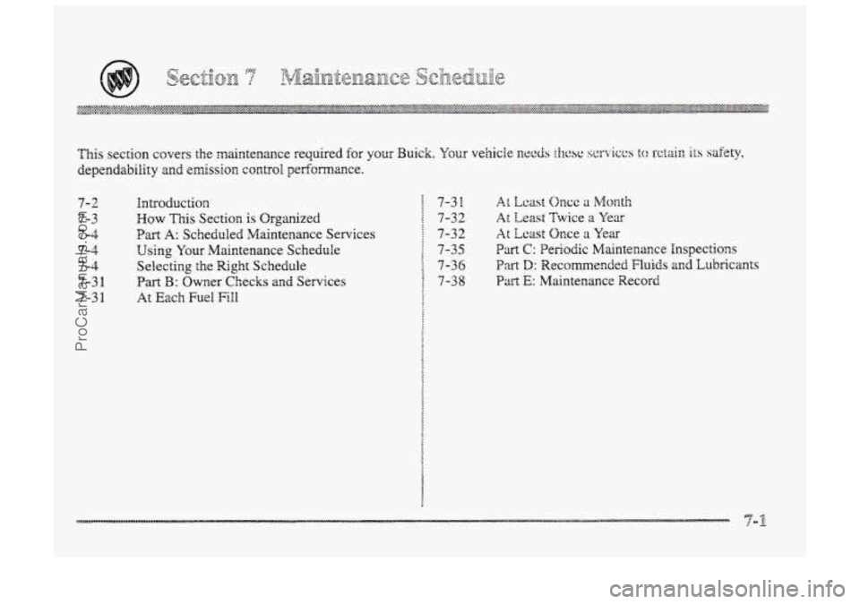 BUICK PARK AVENUE 1998 Owners Manual 7- 2
7-3
7-4
7-4 7-4
7-3 1
7-3 1
Introduction
How
This Section is Organized
Bart A: Scheduled Maintenance Services
Using Your Maintenance Schedule
Selecting the Right Schedule
Part B: BUICK PARK AVENUE 1998 Owners Manual 7- 2
7-3
7-4
7-4 7-4
7-3 1
7-3 1
Introduction
How
This Section is Organized
Bart A: Scheduled Maintenance Services
Using Your Maintenance Schedule
Selecting the Right Schedule
Part B: