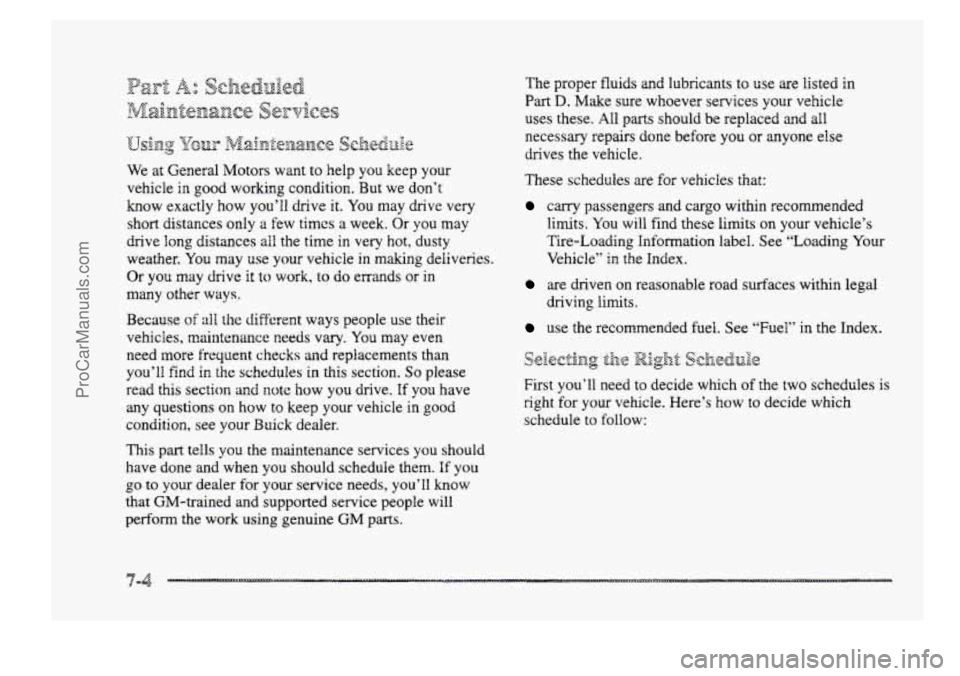 BUICK PARK AVENUE 1998 Owners Manual We at General Motors want to kelp you keep your
vehicle
ia good working condition. But we don’t
know exactly
how you’ll drive it. You may drive very
short distances only
a few t BUICK PARK AVENUE 1998 Owners Manual We at General Motors want to kelp you keep your
vehicle
ia good working condition. But we don’t
know exactly
how you’ll drive it. You may drive very
short distances only
a few t