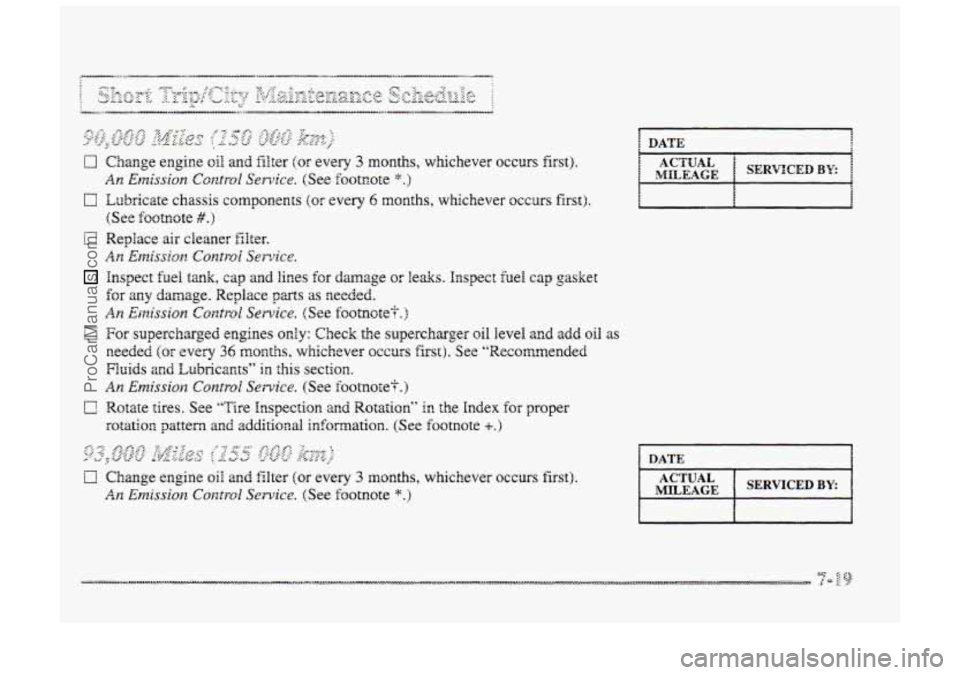 BUICK PARK AVENUE 1998  Owners Manual c! 
G 
Cl 
Change engine oil and filter (or every 3 months,  whichever occurs  €irst). 
An Evp.~issi~n Control Senlice. (See foots,ote *.) 
Lubricate  chassis components (or every 6 months, whicheve