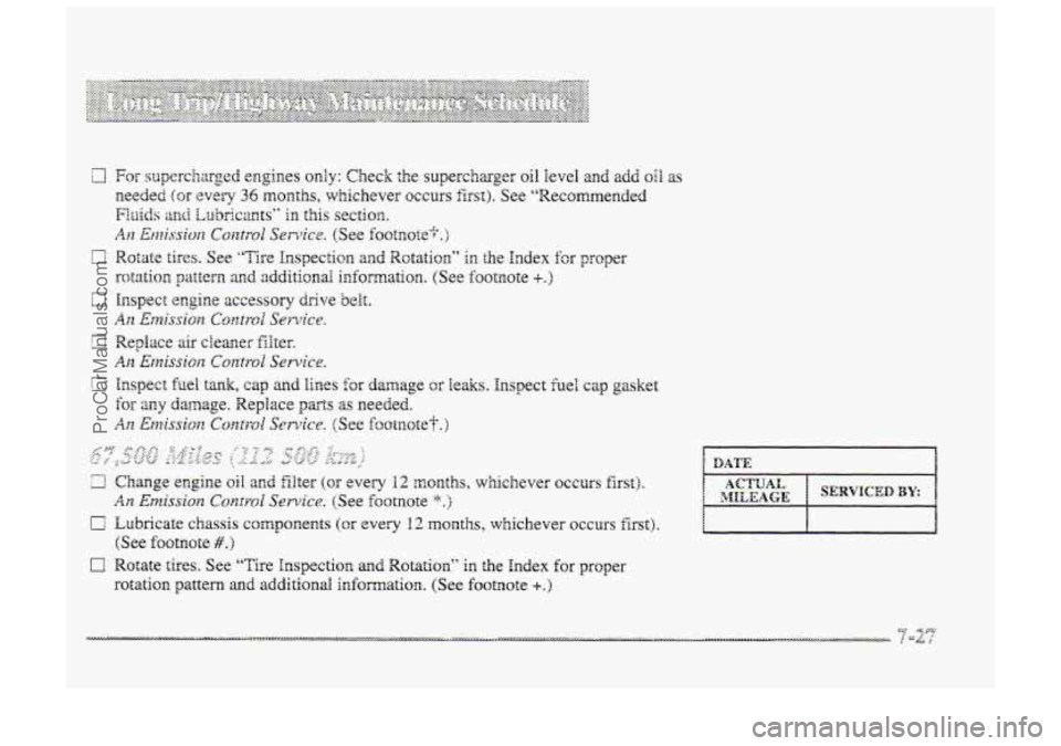BUICK PARK AVENUE 1998  Owners Manual 3 Change engine si1 and filter (or every 12 months, whichever occurs first). 
0 Lubricate chassis components (OF every I2 months, whichever  occurs first). 
c] Rotate  tires.  See “‘Fire Inspectio