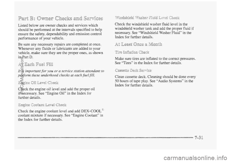 BUICK PARK AVENUE 1998  Owners Manual Listed below are  owner  checks and services which 
should be performed at the intervals  specified to help 
ensure the safety,  dependability and emission contrd 
perfsmance 
of your vehicle. 
Be  su