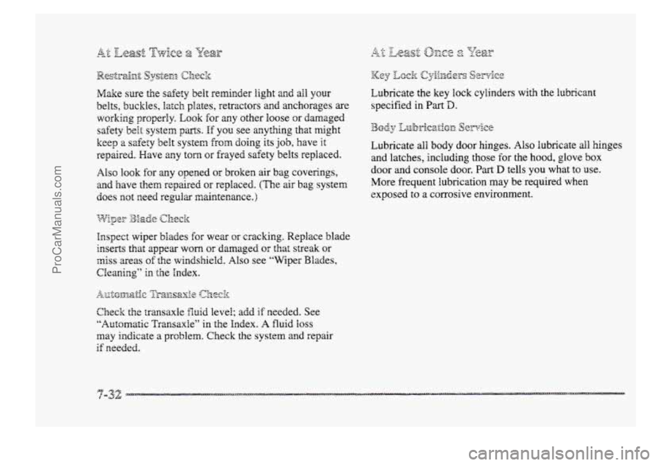 BUICK PARK AVENUE 1998  Owners Manual Make sure the  safety  belt  reminder Bight and all your 
belts,  buckles, 
Iatclr plates,  retractors and anchorages are 
working  properly. Eo~k for any other loose damaged 
safety belt systen parts