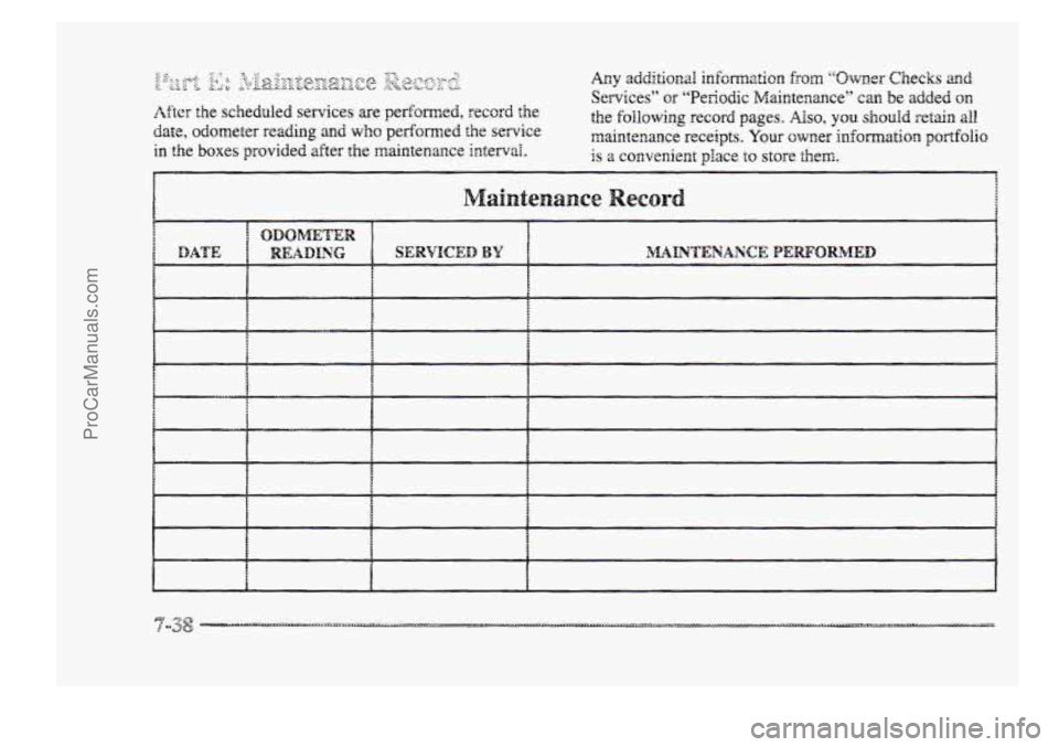 BUICK PARK AVENUE 1998  Owners Manual After he scheduled services are performed, record the 
date, odometer reading and who pedorned the service 
in the boxes provided after the maintenance interval. 
ProCarManuals.com 