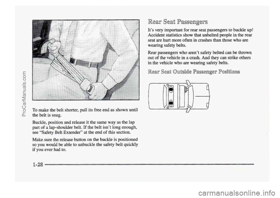 BUICK PARK AVENUE 1998 Owners Guide To make  the  belt  shorter,  pull its  free  end as shown  until 
the  belt  is  snug. 
Buckle,  position 
and release it the  same  way  as  the  lap 
part of a lap-shoulder  belt. If the  belt  isn