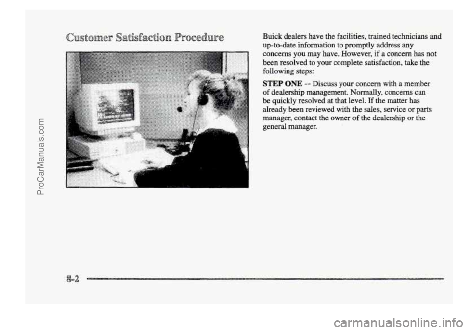 BUICK PARK AVENUE 1998 Owners Manual ................. ..................... ............ :. .. .qg
Buick dealers have the facilities, trained technicians and
up-to-date information to promptly address any concerns you ma BUICK PARK AVENUE 1998 Owners Manual ................. ..................... ............ :. .. .qg
Buick dealers have the facilities, trained technicians and
up-to-date information to promptly address any concerns you ma