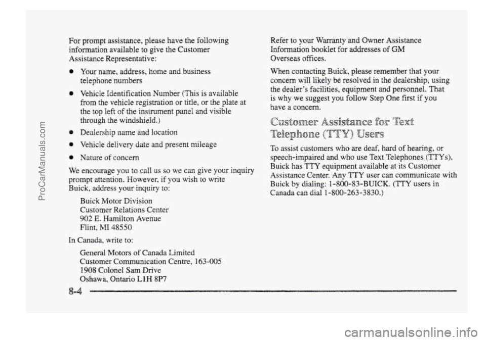 BUICK PARK AVENUE 1998 Owners Manual For prompt assistance, please have the following
infomation available to give the Customer
Assistance Representative:
8
Your name, address, home and business
telephone
numbers
Vehicle BUICK PARK AVENUE 1998 Owners Manual For prompt assistance, please have the following
infomation available to give the Customer
Assistance Representative:
8
Your name, address, home and business
telephone
numbers
Vehicle