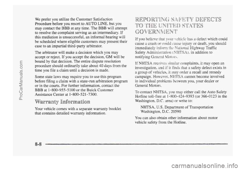 BUICK PARK AVENUE 1998 Owners Manual We prefer you utilize the Customer Satishction
Procedure be€ore you r~01-t to AUTO LINE, but you
may contact the BBB at my time. The BBB will attempt
to resolve the complaint serving as an inter BUICK PARK AVENUE 1998 Owners Manual We prefer you utilize the Customer Satishction
Procedure be€ore you r~01-t to AUTO LINE, but you
may contact the BBB at my time. The BBB will attempt
to resolve the complaint serving as an inter