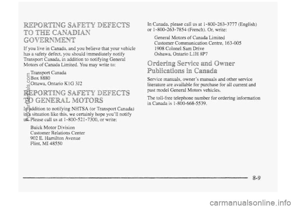 BUICK PARK AVENUE 1998 Owners Manual In Canada, please call us at 1 -8OG-253-3777 (English)
OF 1-800-263-7854 (French). Orp write:
General
Motors of Canada Limited
Customer Communication Centre,
B 43-005
1908 Coionmel Sam Drive
O BUICK PARK AVENUE 1998 Owners Manual In Canada, please call us at 1 -8OG-253-3777 (English)
OF 1-800-263-7854 (French). Orp write:
General
Motors of Canada Limited
Customer Communication Centre,
B 43-005
1908 Coionmel Sam Drive
O