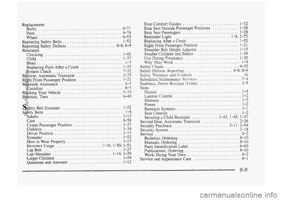 BUICK PARK AVENUE 1998 Owners Manual Replacemest
Bulbs ...................................... 6-71
Pam ....................................... 6-74
Wheel
...................................... 6-53
Replacing Safety Beits ......... BUICK PARK AVENUE 1998 Owners Manual Replacemest
Bulbs ...................................... 6-71
Pam ....................................... 6-74
Wheel
...................................... 6-53
Replacing Safety Beits .........