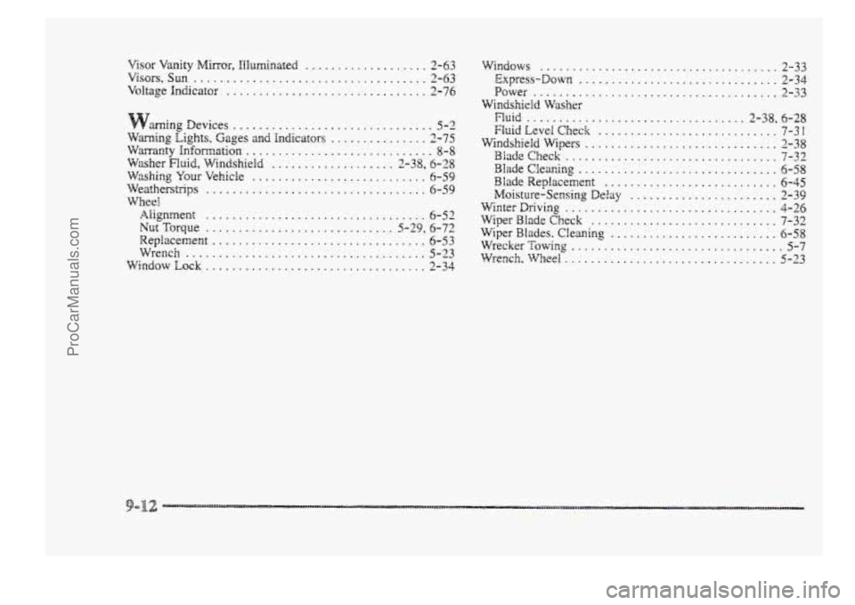 BUICK PARK AVENUE 1998 Owners Manual Visor Vanity Minor. IlIuminated ................... 2-63
Visors. Sun .................................... 2-63
Voltage Indicatar ............................... 2-74
ming Devices .................. BUICK PARK AVENUE 1998 Owners Manual Visor Vanity Minor. IlIuminated ................... 2-63
Visors. Sun .................................... 2-63
Voltage Indicatar ............................... 2-74
ming Devices ..................