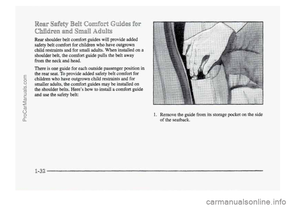 BUICK PARK AVENUE 1998 Service Manual Rear  shoulder  belt c~mfort guides will provide  added 
safety belt COXII~QI-~ for  children  who  have  outgrown 
child  restraints 
and for small adults.  Men installed  on a 
shoulder  belt, the c
