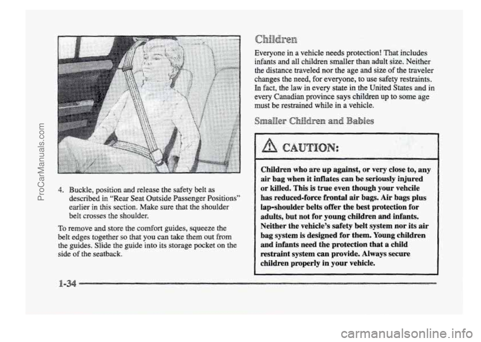 BUICK PARK AVENUE 1998 Service Manual 4. Buckle, position and release the safety belt as
described
in “Rear Seat Outside Passenger Positions”
earlier
in this section. Make sure that the shoulder
belt crosses the shoulder. BUICK PARK AVENUE 1998 Service Manual 4. Buckle, position and release the safety belt as
described
in “Rear Seat Outside Passenger Positions”
earlier
in this section. Make sure that the shoulder
belt crosses the shoulder.