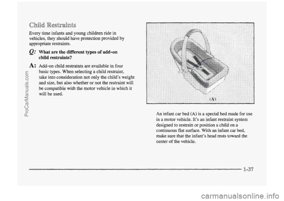 BUICK PARK AVENUE 1998 Service Manual A: Add-on child  restraints are available in four 
basic types. When  selecting  a  child  restraint, 
take int~ consideration not only the  child’s  weight 
and size,  but dso whether or not  the r