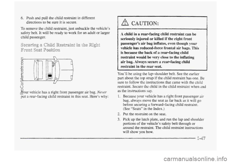 BUICK PARK AVENUE 1998 Workshop Manual 6. Push and pull the child restraint in differezt 
directions 
to be sure it is secure. 
To remove the child  restraint,  just unbuckle the vehicle’s 
sa€ety  belt. 
It will be ready to work for a
